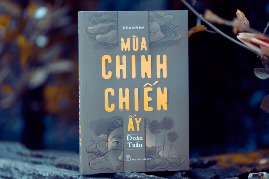 Cuốn sách “Mùa chinh chiến ấy” của tác giả Đoàn Tuấn, tri ân người lính cách mạng (27/7/2019)