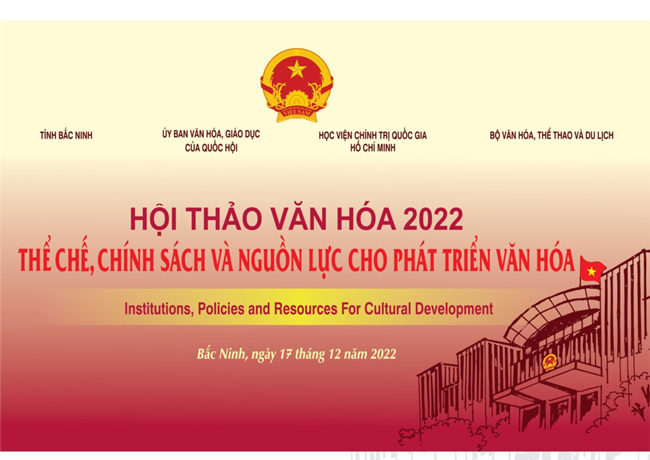 Hội thảo Văn hoá 2022: Góp phần hoàn thiện thể chế, chính sách và nguồn lực cho phát triển văn hóa (17/12/2022)