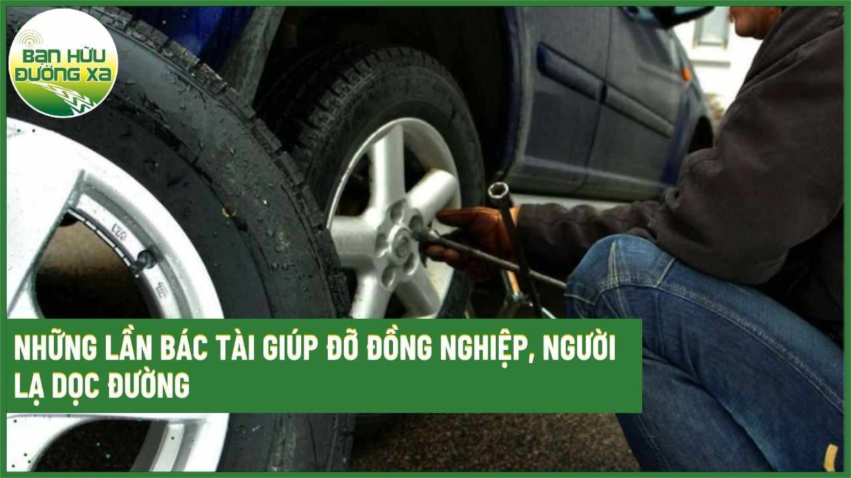 Những lần bác tài giúp đỡ đồng nghiệp, người lạ dọc đường